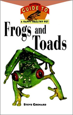 Frogs and Toads 
              : An Owner's Guide to a Happy Healthy Pet
